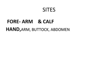 SITES
FORE- ARM & CALF
HAND,ARM, BUTTOCK, ABDOMEN
 