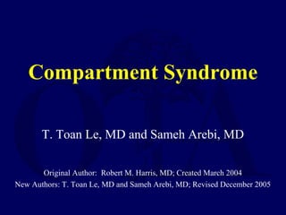 Compartment Syndrome
T. Toan Le, MD and Sameh Arebi, MD
Original Author: Robert M. Harris, MD; Created March 2004
New Authors: T. Toan Le, MD and Sameh Arebi, MD; Revised December 2005
 