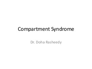 Compartment Syndrome
Dr. Doha Rasheedy
 