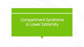 Compartment Syndrome
in Lower Extremity
 