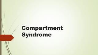 Compartment
Syndrome
 