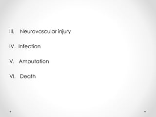 III. Neurovascular injury
IV. Infection
V. Amputation
VI. Death
 