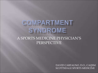 A SPORTS MEDICINE PHYSICIAN’S
PERSPECTIVE

DAVID CARFAGNO, D.O., CAQSM
SCOTTSDALE SPORTS MEDICINE

 