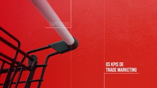 Gestão de PDV por KPI
Como melhorar a performance
EBOOK
www.compart.com.br
Os KPIs de
Trade Marketing
CAPÍtulo 03
 