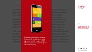 Gestão de PDV por KPI
Como melhorar a performance
EBOOK
www.compart.com.br
Para se falar sobre métricas em Trade Marketing,
antes de tudo é necessário se conhecer as melhores práticas
da área. Dessa forma, podemos conhecer as principais
métricas e sua parcela de responsabilidade para o sucesso
de uma operação de Trade Marketing.
A pesquisa “A hora certa de ativar o shopper”,
produzida em 2015 pela Nielsen traz uma verdade
já conhecida para os profissionais do Trade: em média,
70% das decisões do consumidor são realizadas em frente
à gôndola e 55% delas são feitas no “piloto automático”.
A partir desse dado é possível constatar a vital importância
das ações que são orientadas para esse “momento da verdade”.
Uma das maiores preocupações dos gestores
de Trade é a ruptura. Afinal, nada mais desagradável
para o consumidor do que chegar ao ponto de venda
e não encontrar o produto desejado. Além do cliente sair
perdendo, o varejista pode sofrer com “infidelidade”
deste consumidor que passa a procurar o produto
em outro lugar. E para o fabricante, significa menos
uma oportunidade de gerar receita. Ao final,
todos saem perdendo com essa situação.
A gestão eficiente do ponto de venda conhece os índices
de ruptura não só de seu produto, mas da categoria
e do canal. De posse desses dados pode-se estabelecer
controles para evitar a ausência do produto e criar
uma rotina de reposição junto ao distribuidor,
de acordo com o giro do item comercializado.
A comunicação entre promotores de venda, varejistas
e gestores é outra variável fundamental para o sucesso
no ponto de venda. Hoje, com auxílio da internet,
esse diálogo se tornou cada vez mais fácil por meio
de plataformas tecnológicas que agilizam pedidos,
identificam rupturas e permitem em tempo real
o acompanhamento dos índices medidos no PDV.
Mas, para que se tenha eficácia no uso dessas plataformas,
é necessário que as equipes falem a mesma língua.
Por isso a importância do treinamento não só por parte
do time gerencial, mas também dos promotores e parceiros
comerciais que fazem parte da interface do fabricante com
o varejo. É a partir do treinamento que se qualifica a equipe,
se apresentam as metas desejadas e as palavras-chaves
que farão com que todos estejam pisando no mesmo chão.
CAPÍtulo 01 | Como deve ser feita a gestão do ponto de venda
Conheça a mais completa e eficiente
ferramenta do mercado para a coleta
e gerenciamento de equipes no PDV
http://www.compart.com.br/site/pt-br/
solucoes#comptrade
 