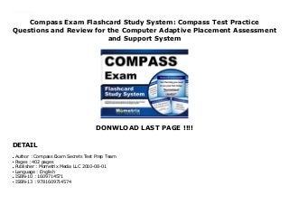 Compass Exam Flashcard Study System: Compass Test Practice
Questions and Review for the Computer Adaptive Placement Assessment
and Support System
DONWLOAD LAST PAGE !!!!
DETAIL
Compass Exam Flashcard Study System: Compass Test Practice Questions and Review for the Computer Adaptive Placement Assessment and Support System
Author : Compass Exam Secrets Test Prep Teamq
Pages : 402 pagesq
Publisher : Mometrix Media LLC 2010-08-01q
Language : Englishq
ISBN-10 : 1609714571q
ISBN-13 : 9781609714574q
 