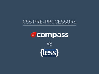 VS
CSS PRE-PROCESSORS
 