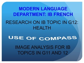 MODERN LANGUAGE
DEPARTMENT: IB FRENCH
RESEARCH ON IB TOPIC IN G12:
HEALTH

IMAGE ANALYSIS FOR IB
TOPICS IN G11 AND 12

 