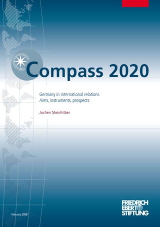 Germany in international relations
                Aims, instruments, prospects

                Jochen Steinhilber




February 2008
 