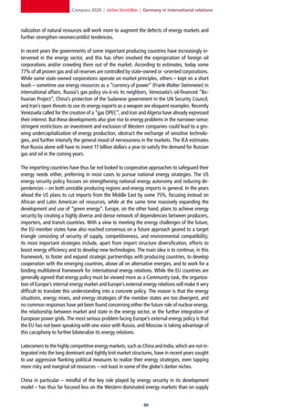 Compass 2020 | Jochen Steinhilber | Germany in international relations



nalization of natural resources will work more to augment the defects of energy markets and
further strengthen neomercantilist tendencies.

In recent years the governments of some important producing countries have increasingly in-
tervened in the energy sector, and this has often involved the expropriation of foreign oil
corporations and/or crowding them out of the market. According to estimates, today some
77% of all proven gas and oil reserves are controlled by state-owned or -oriented corporations.
While some state-owned corporations operate on market principles, others – kept on a short
leash – sometime use energy resources as a “currency of power” (Frank-Walter Steinmeier) in
international affairs. Russia’s gas policy vis-à-vis its neighbors, Venezuela’s oil-financed “Bo-
livarian Project”, China’s protection of the Sudanese government in the UN Security Council,
and Iran’s open threats to use its energy exports as a weapon are eloquent examples. Recently
Venezuela called for the creation of a “gas OPEC”, and Iran and Algeria have already expressed
their interest. But these developments also give rise to energy problems in the narrower sense:
stringent restrictions on investment and exclusion of Western companies could lead to a gro-
wing undercapitalization of energy production, obstruct the exchange of sensitive technolo-
gies, and further intensify the general mood of nervousness in the markets. The IEA estimates
that Russia alone will have to invest 17 billion dollars a year to satisfy the demand for Russian
gas and oil in the coming years.

The importing countries have thus far not looked to cooperative approaches to safeguard their
energy needs either, preferring in most cases to pursue national energy strategies. The US
energy security policy focuses on strengthening national energy autonomy and reducing de-
pendencies – on both unstable producing regions and energy imports in general. In the years
ahead the US plans to cut imports from the Middle East by some 75%, focusing instead on
African and Latin American oil resources, while at the same time massively expanding the
development and use of “green energy”. Europe, on the other hand, plans to achieve energy
security by creating a highly diverse and dense network of dependencies between producers,
importers, and transit countries. With a view to meeting the energy challenges of the future,
the EU member states have also reached consensus on a future approach geared to a target
triangle consisting of security of supply, competitiveness, and environmental compatibility;
its most important strategies include, apart from import structure diversification, efforts to
boost energy efficiency and to develop new technologies. The main idea is to continue, in this
framework, to foster and expand strategic partnerships with producing countries, to develop
cooperation with the emerging countries, above all on alternative energies, and to work for a
binding multilateral framework for international energy relations. While the EU countries are
generally agreed that energy policy must be viewed more as a Community task, the organiza-
tion of Europe’s internal energy market and Europe’s external energy relations will make it very
difficult to translate this understanding into a concrete policy. The reason is that the energy
situations, energy mixes, and energy strategies of the member states are too divergent, and
no common responses have yet been found concerning either the future role of nuclear energy,
the relationship between market and state in the energy sector, or the further integration of
European power grids. The most serious problem facing Europe’s external energy policy is that
the EU has not been speaking with one voice with Russia, and Moscow is taking advantage of
this cacophony to further bilateralize its energy relations.

Latecomers to the highly competitive energy markets, such as China and India, which are not in-
tegrated into the long dominant and tightly knit market structures, have in recent years sought
to use aggressive flanking political measures to realize their energy strategies, even tapping
more risky and marginal oil resources – not least in some of the globe’s darker niches.

China in particular – mindful of the key role played by energy security in its development
model – has thus far focused less on the Western-dominated energy markets than on supply


                                                               0
 