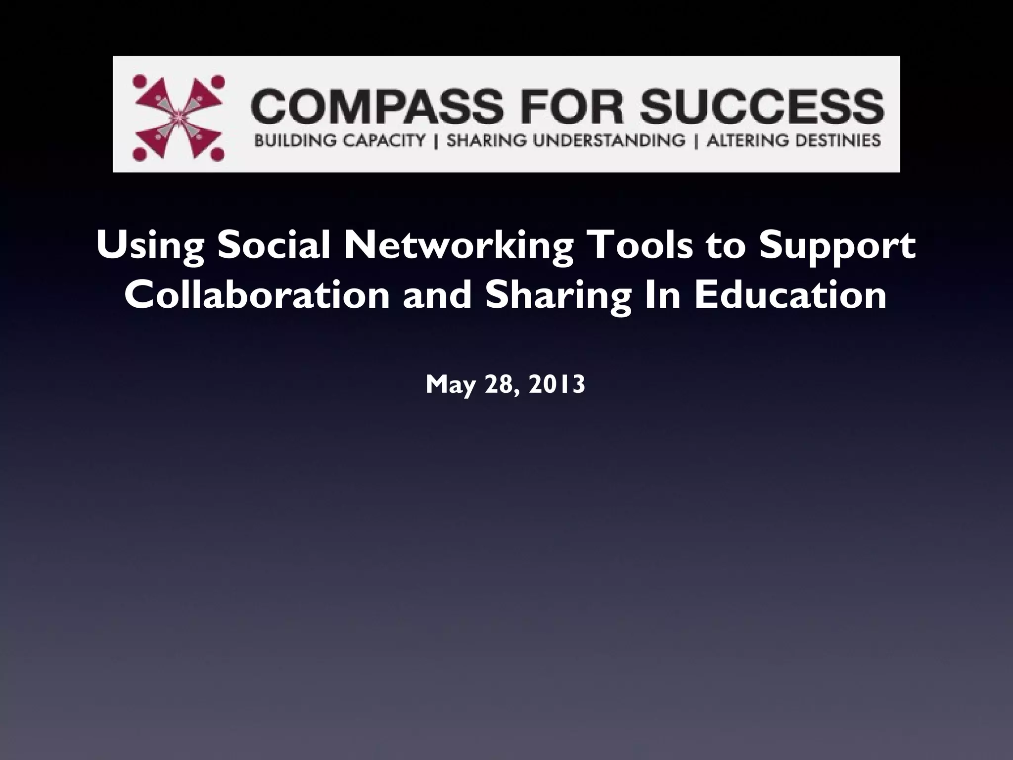 Using Social Networking Tools to Support
Collaboration and Sharing In Education
May 28, 2013