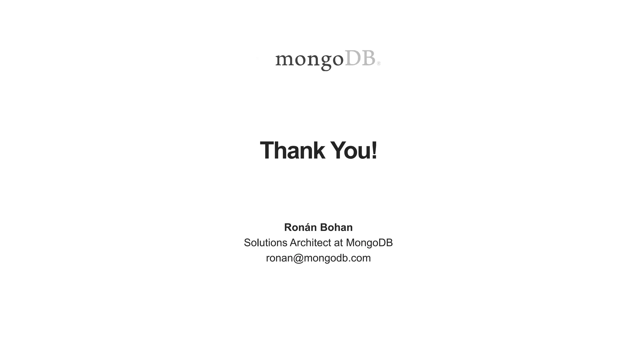 Thank You!
Ronán Bohan
Solutions Architect at MongoDB
ronan@mongodb.com