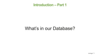 Introduction – Part 1
What’s in our Database?
 