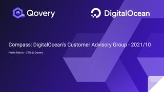 Compass: DigitalOcean’s Customer Advisory Group - 2021/10
Pierre Mavro - CTO @ Qovery
 