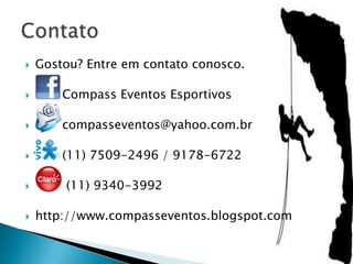    Gostou? Entre em contato conosco.

       Compass Eventos Esportivos

       compasseventos@yahoo.com.br

       (11) 7509-2496 / 9178-6722

       (11) 9340-3992

   http://www.compasseventos.blogspot.com
 