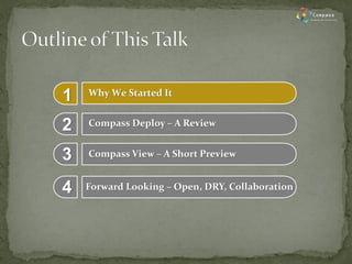 Compass View – A Short Preview 
Why We Started It 
Compass Deploy – A Review 
1 
2 
3 
Forward Looking – Open, DRY, Collab...