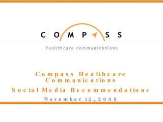 Compass Healthcare Communications Social Media Recommendations November 12, 2009 