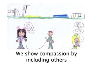 We show compassion by
including others
 