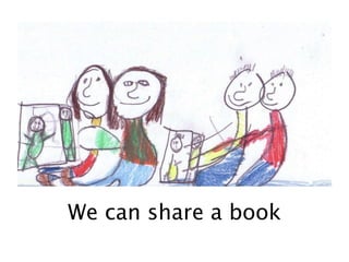 We can share a book
 