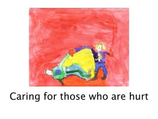Caring for those who are hurt
 