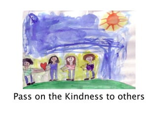 Pass on the Kindness to others
 
