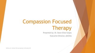 Compassion Focused
Therapy
Presented by: Dr. Dawn-Elise Snipes
Executive Director, AllCEUs
AllCEUs.com Unlimited CEUs and Specialty Certifications $59
 