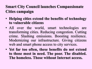 Smart City Council launches
Compassionate Cities campaign
• The same digital technology that improves
infrastructure can a...