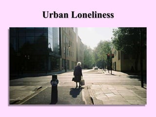 Urban Loneliness
 