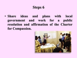 Steps 6
• Share ideas and plans with local
government and work for a public
resolution and affirmation of the Charter
for ...