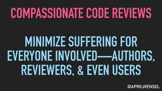 Compassionate Code Compassionate (Yet Candid) Code Reviews | PDF