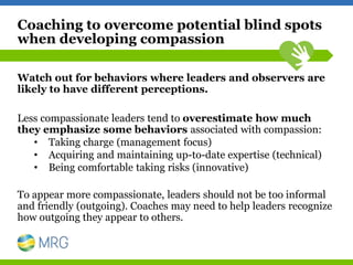 Coaching to overcome potential blind spots
when developing compassion
Watch out for behaviors where leaders and observers ...