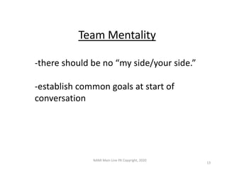 Team Mentality
-there should be no “my side/your side.”
-establish common goals at start of
conversation
NAMI Main Line PA...