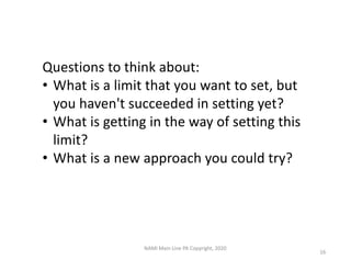 Questions to think about:
• What is a limit that you want to set, but
you haven't succeeded in setting yet?
• What is gett...