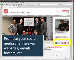 Promote your social
media channels via
websites, emails,
footers, etc.
 