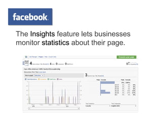 The Insights feature lets businesses
monitor statistics about their page.
 
