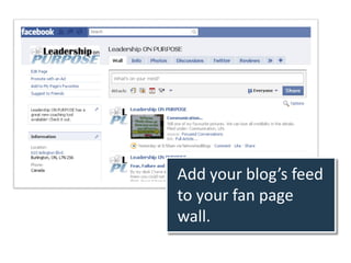 Add your blog’s feed
to your fan page
wall.
 