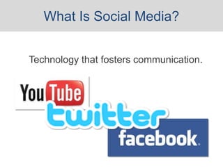 What Is Social Media?


Technology that fosters communication.
 