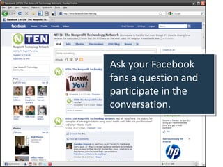 Ask your Facebook
fans a question and
participate in the
conversation.
 