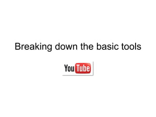 Breaking down the basic tools
 