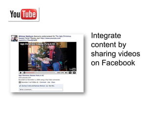 Integrate
content by
sharing videos
on Facebook
 