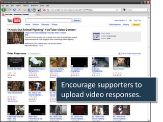 Encourage supporters to
upload video responses.
 