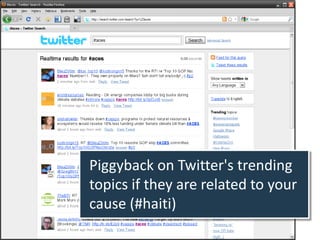 Piggyback on Twitter's trending
topics if they are related to your
cause (#haiti)
 