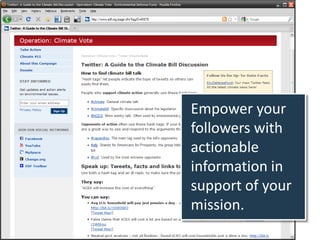 Empower your
followers with
actionable
information in
support of your
mission.
 