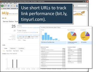 Use short URLs to track
link performance (bit.ly,
tinyurl.com).
 