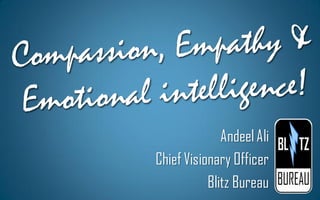 ! ‫قت‬‫ع قل احساسات, ہمدردی اور ردم و ش ف‬
                                   ِ
                                         Andeel Ali
                           Chief Visionary Officer
                                      Blitz Bureau
 