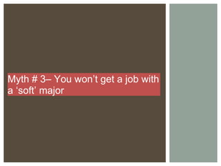 Myth # 3– You won’t get a job with a ‘soft’ major  