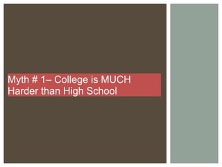 Myth # 1– College is MUCH Harder than High School 
