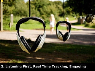 2. Listening First, Real Time Tracking, Engaging