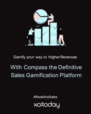 Gamify your way to Higher Revenues
With Compass the Definitive
Sales Gamification Platform
#RedefineSales
 