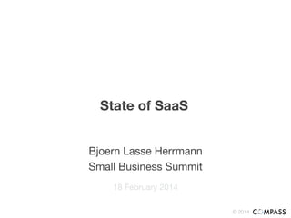 © 2014!
State of SaaS
18 February 2014
Bjoern Lasse Herrmann
Small Business Summit
 